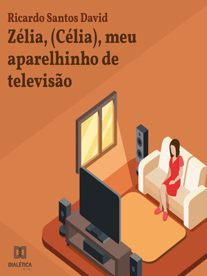 cover image of Zélia, (Célia), meu aparelhinho de televisão